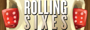 ROLLING SIXES