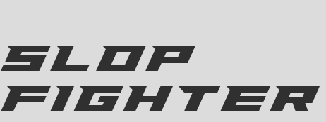 SLOP FIGHTER